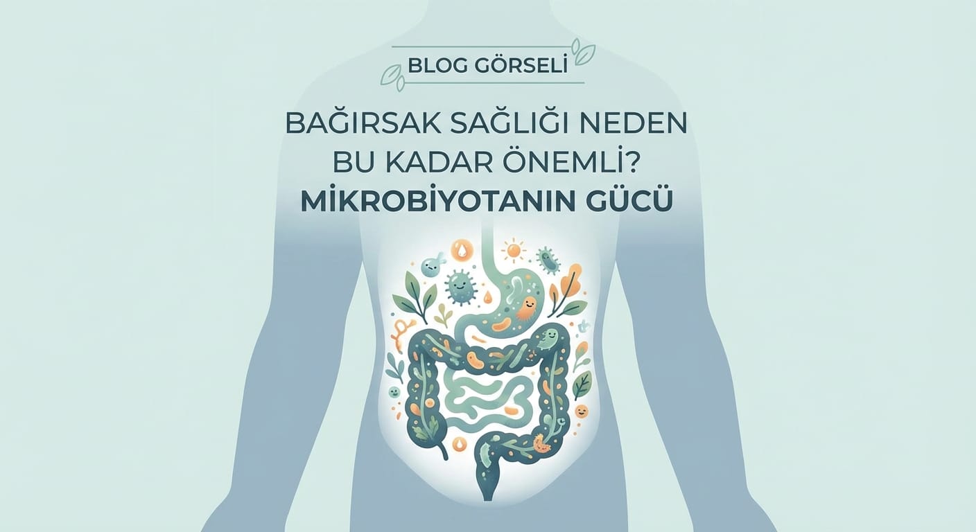 Bağırsak Sağlığı Neden Bu Kadar Önemli? Mikrobiyotanın Gücü