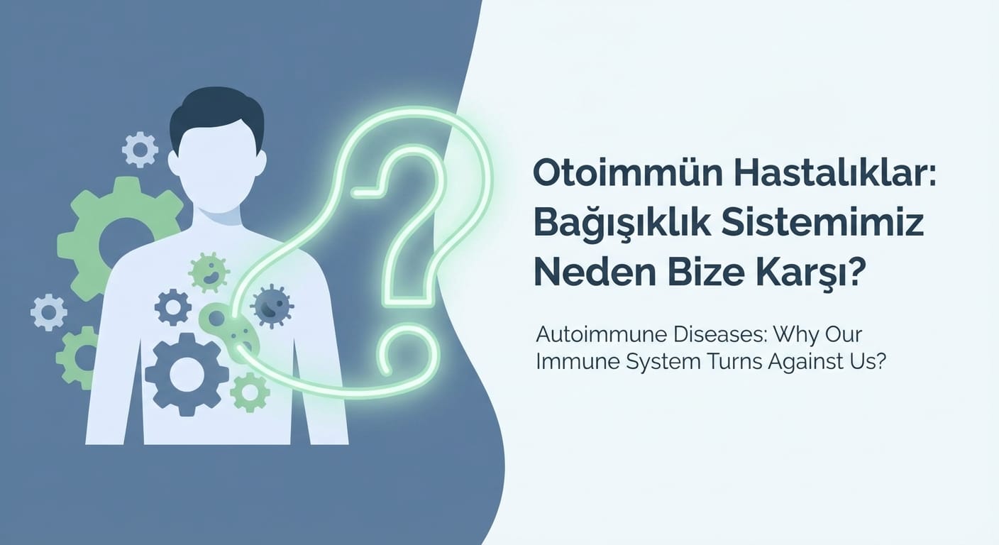 Otoimmün Hastalıklar: Bağışıklık Sistemimiz Neden Bize Karşı Döner?